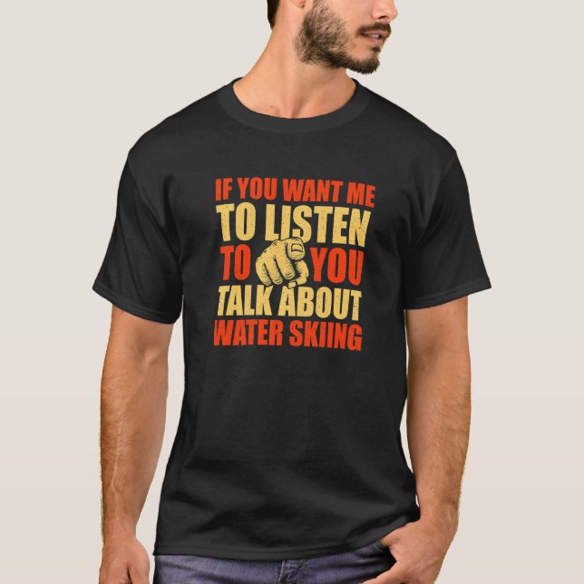 Du vill att jag ska prata om Vatten Skiing T Shirt (Framsida)