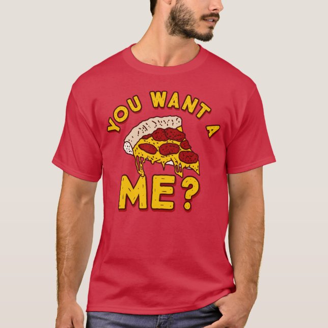 Du vill ha en Pizza från mig - Lustigt Pizza T Shirt (Framsida)