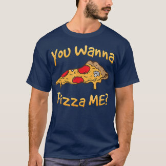 Du vill Pizza Me Pizza Älskare T Shirt