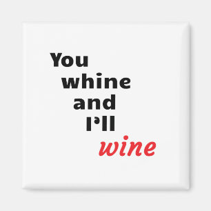 Du Whine och jag ska Vin Magnet