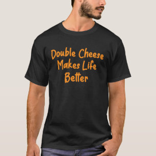 Dubbla Cheese gör Life Better Cheese Burger Pizz T Shirt