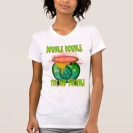 "Dubbla Dubbla Toil and Trouble: Embrace the Witch T Shirt