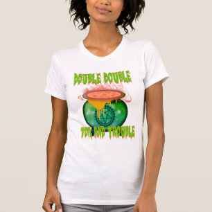 "Dubbla Dubbla Toil and Trouble: Embrace the Witch T Shirt