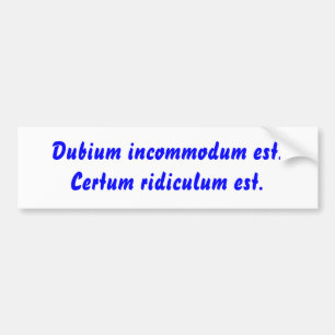 Dubium incommodum est. Certum ridiculum Est. Bildekal