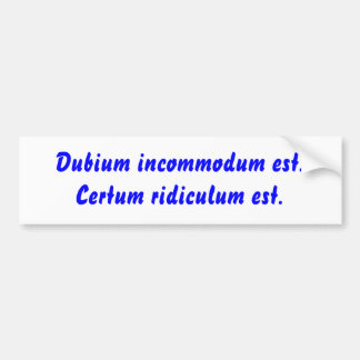 Dubium incommodum est. Certum ridiculum Est. Bildekal
