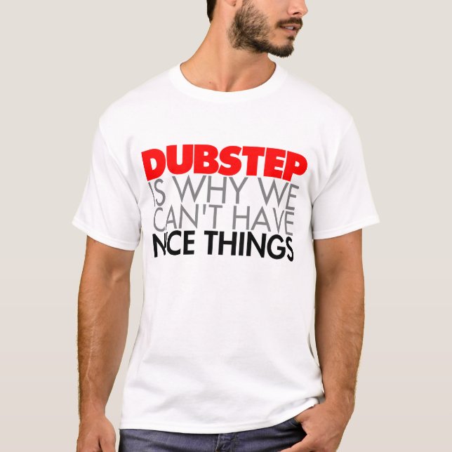Dubstep är därför vi inte kan ha trevliga saker tee shirt (Framsida)