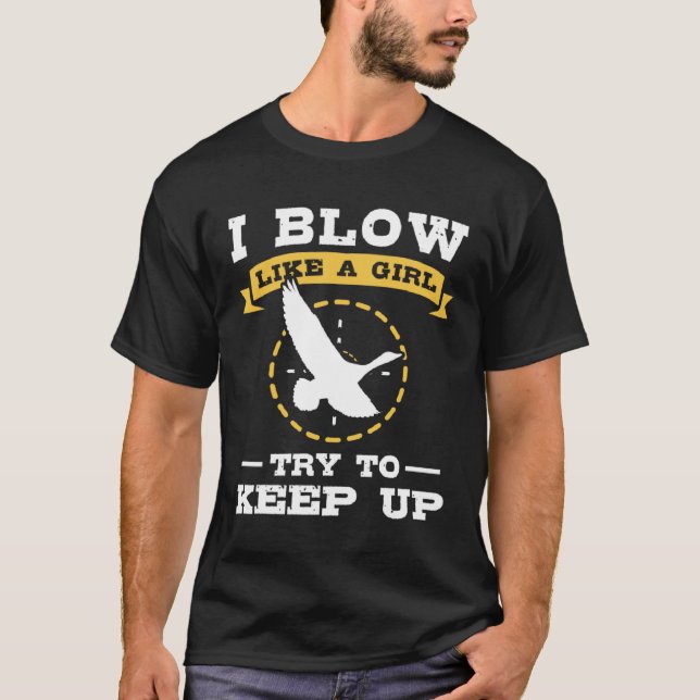 Duck Hunting I Blow Like A Girl Try To Keep Up T Shirt (Framsida)