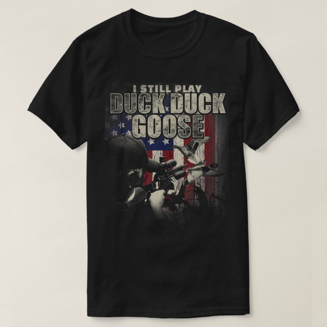 Duck Hunting I Still Play Duck Duck Goose Fun  Gif T Shirt (Design framsida)