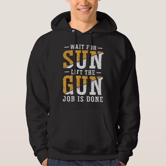 Duck Hunting Wait For Sun Lift The Gun Job Is Done Hoodie (Framsida)