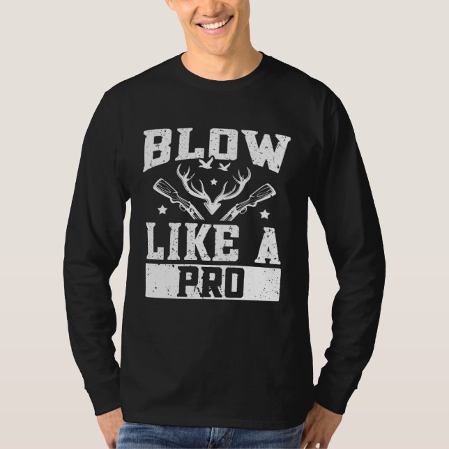 Duck Hunting Waterfowl Hunting Blow Like A Pro T Shirt (Framsida)