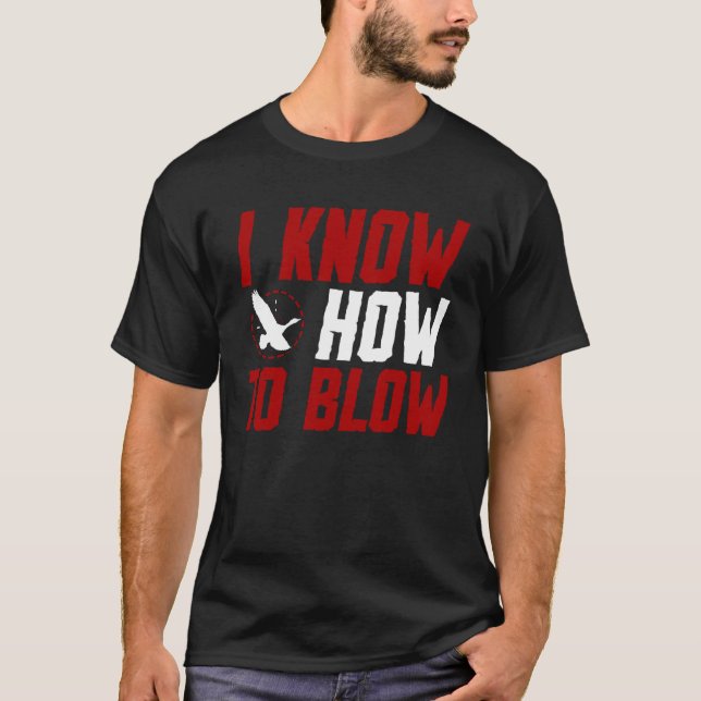 Duck Hunting Waterfowl Hunting I Know How To Blow  T Shirt (Framsida)