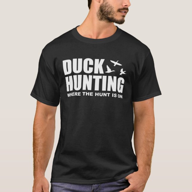 Duck Hunting Where The Hunt Is On Duck Hunting Sho T Shirt (Framsida)