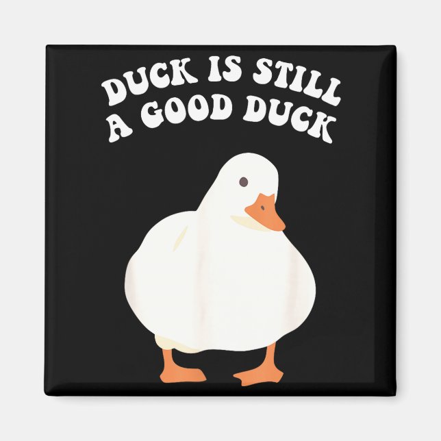 Duck, Is Still, A Good Duck  Magnet (Framsidan)