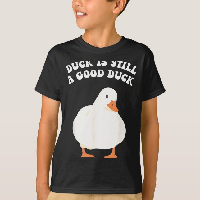 Duck, Is Still, A Good Duck  T Shirt (Framsida)
