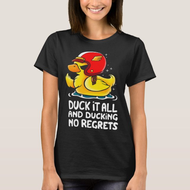 duck it all and ducking no regrets  Cute Duck T Shirt (Framsida)
