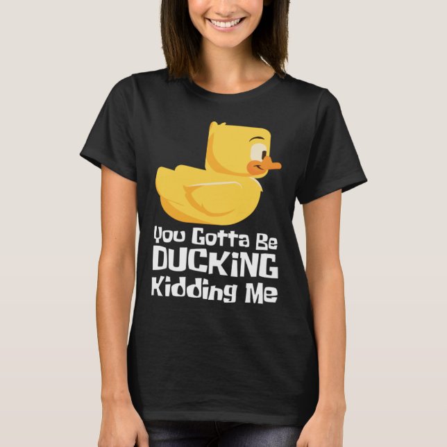Ducking kidding I Quack Duck chick goose T Shirt (Framsida)