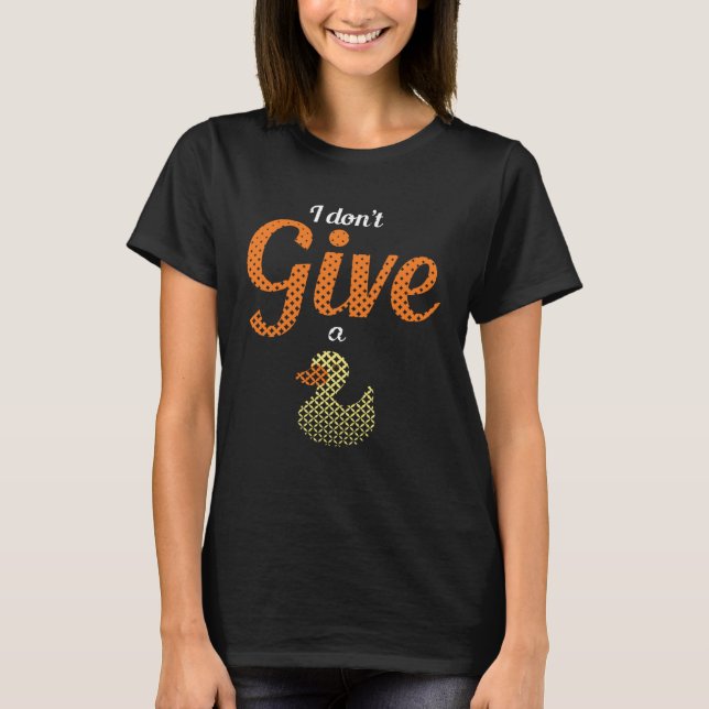 Ducks Farm Animal Pun I Give No Duck Rubber T Shirt (Framsida)