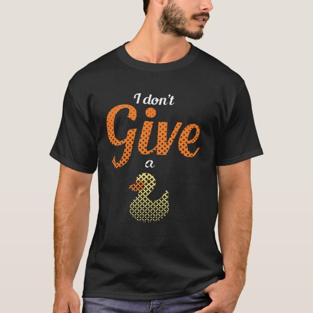 Ducks Farm Animal Pun I Give No Duck Rubber T Shirt (Framsida)