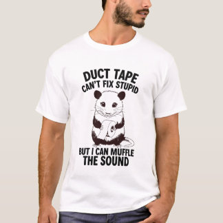 Duct Tape Can’t Fix Stupid But I Can Sarcastic T Shirt