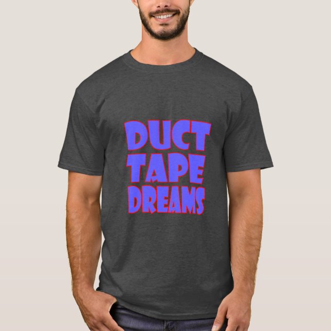 Duct Tape Dreams Motivational Quote T-Shirt | Hust (Framsida)