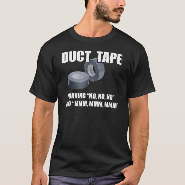 Duct Tape. Turning No, no, no into Mmm, mmm.. T-shirt (Framsida)