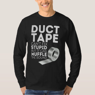 Duct tejp kan inte fixa dumhet men kan dämpa ljude t shirt