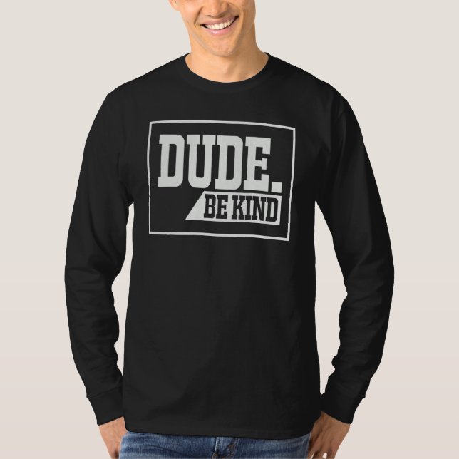 Dude Be Kind Choose Kindness Anti-Bullying Unity D T Shirt (Framsida)