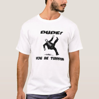 Dude! Du är Trippin Tee Shirt