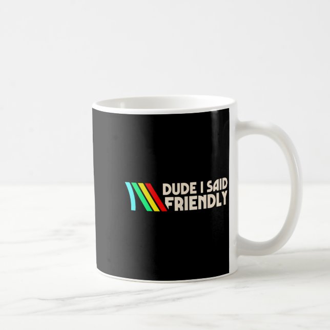 Dude I Said Friendly Funny Gamer Saying Men Women  Kaffemugg (Höger)
