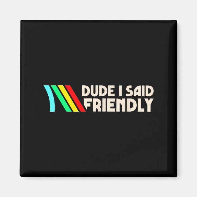 Dude I Said Friendly Funny Gamer Saying Men Women  Magnet (Framsidan)