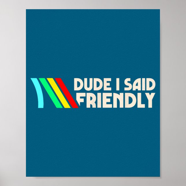 Dude I Said Friendly Funny Gamer Saying Men Women  Poster (Framsidan)