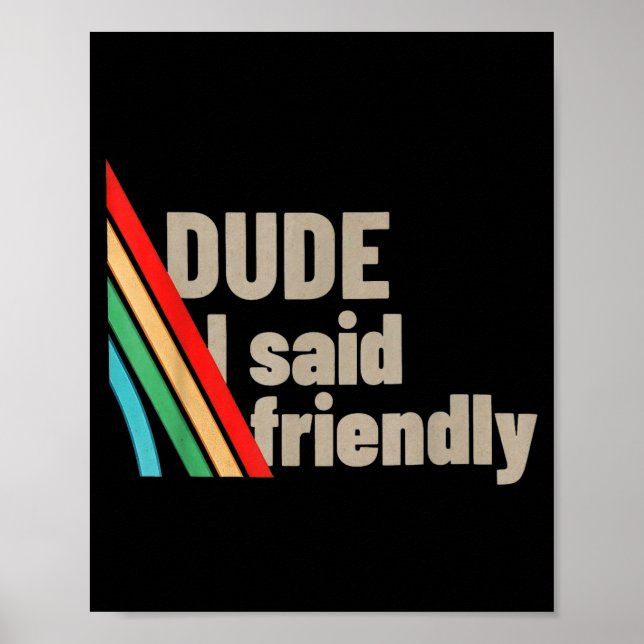 Dude I Said Friendly  Poster (Framsidan)