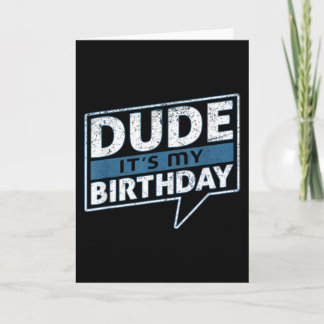 Dude Its My Birthday Party Happy Celebration Kort