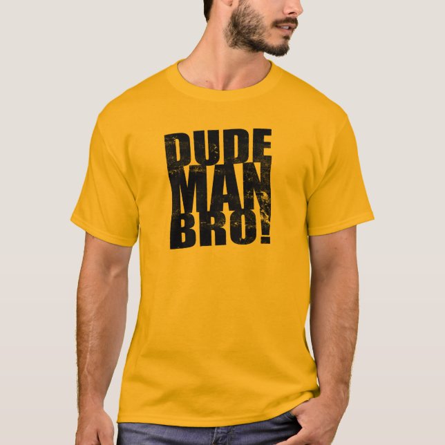 Dude man, Bro! Tee Shirt (Framsida)