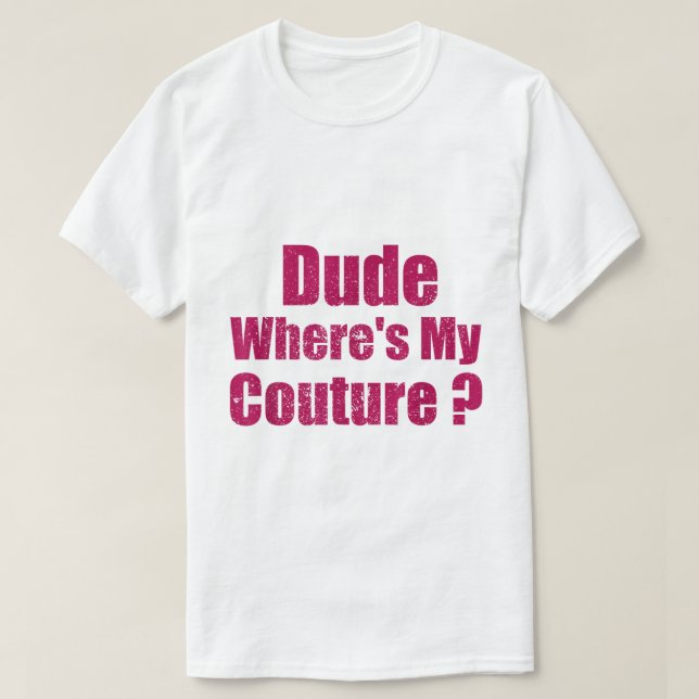 Dude Where’s My Couture Quote Tee (Design framsida)