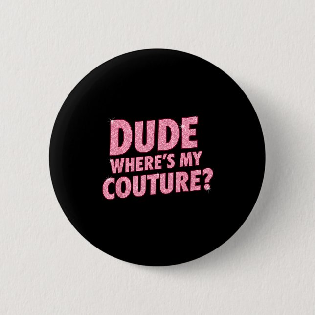 Dude Where's My Couture Funny Girls Quote Gift Wom Knapp (Framsida)