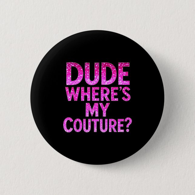 Dude Where's My Couture Funny Girls Quote Gift Wom Knapp (Framsida)