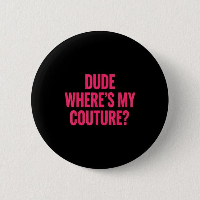 Dude Where's My Couture Funny Girls Quote Gift Wom Knapp (Framsida)
