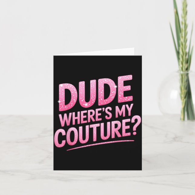 Dude Where's My Couture Funny Girls Quote Gift Wom Kort (Framsida)