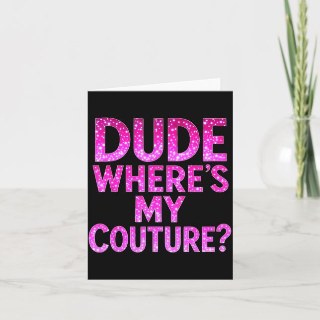 Dude Where's My Couture Funny Girls Quote Gift Wom Kort (Framsida)