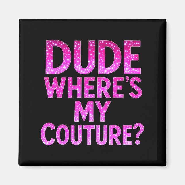 Dude Where's My Couture Funny Girls Quote Gift Wom Magnet (Framsidan)
