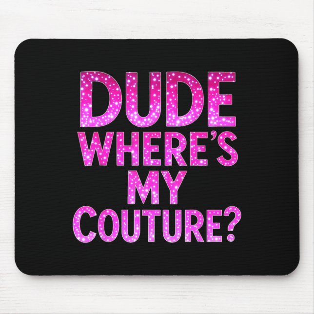 Dude Where's My Couture Funny Girls Quote Gift Wom Musmatta (Framsidan)