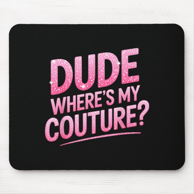 Dude Where's My Couture Funny Girls Quote Gift Wom Musmatta (Framsidan)