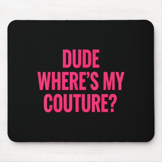 Dude Where's My Couture Funny Girls Quote Gift Wom Musmatta (Framsidan)