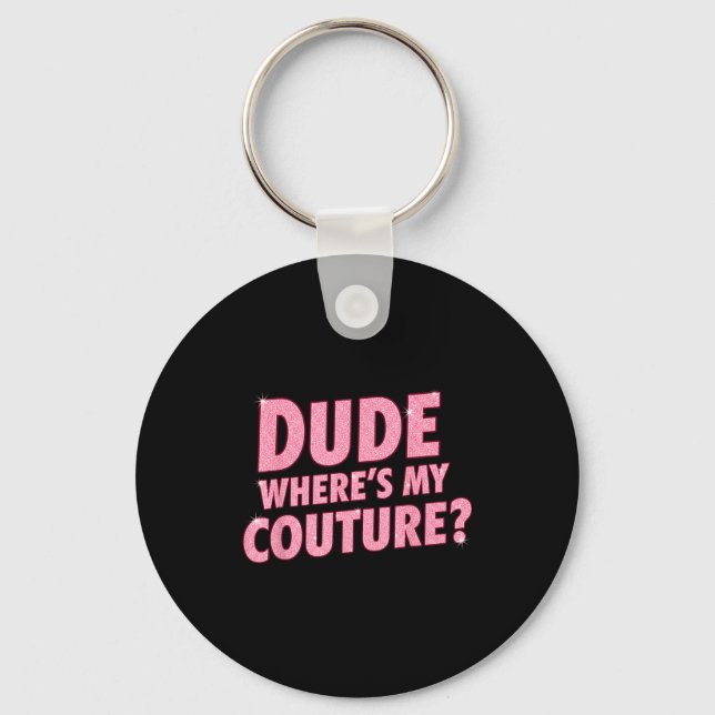 Dude Where's My Couture Funny Girls Quote Gift Wom Nyckelring (Framsida)