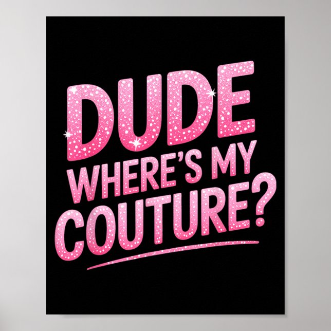 Dude Where's My Couture Funny Girls Quote Gift Wom Poster (Framsidan)