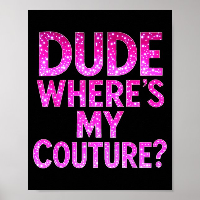 Dude Where's My Couture Funny Girls Quote Gift Wom Poster (Framsidan)