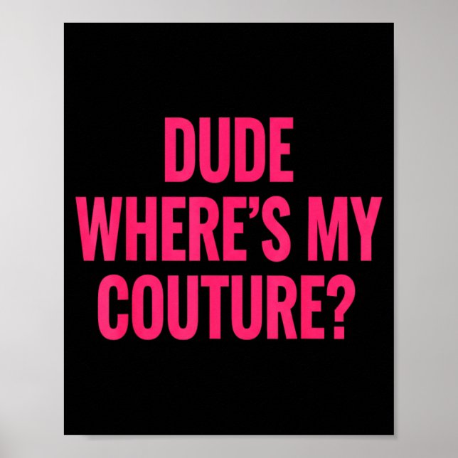 Dude Where's My Couture Funny Girls Quote Gift Wom Poster (Framsidan)
