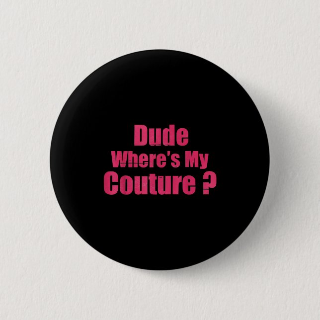 Dude Where's My Couture Funny Sarcastic Saying Wom Knapp (Framsida)