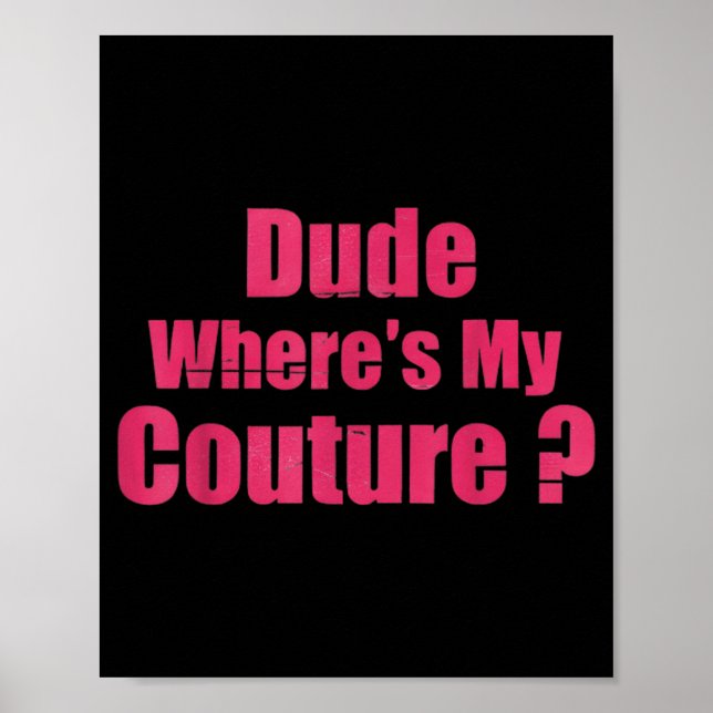 Dude Where's My Couture Funny Sarcastic Saying Wom Poster (Framsidan)